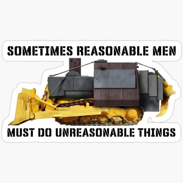 Sometime reasonable men must do unreasonable things